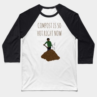 Compost Is So Hot Right Now Baseball T-Shirt